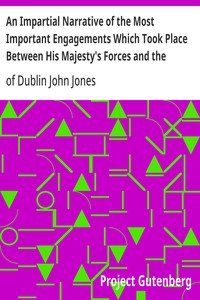 An Impartial Narrative of the Most Important Engagements Which Took Place Between His Majesty's Forces and the Rebels, During the Irish Rebellion, 1798.