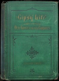 Gipsy Life  Being an account of our Gipsies and their children, with suggestions for their improvement