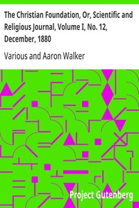 The Christian Foundation, Or, Scientific and Religious Journal, Volume I, No. 12, December, 1880