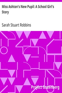 Miss Ashton's New Pupil: A School Girl's Story