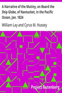 A Narrative of the Mutiny, on Board the Ship Globe, of Nantucket, in the Pacific Ocean, Jan. 1824 And the journal of a residence of two years on the Mulgrave Islands; with observations on the manners and customs of the inhabitants