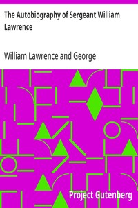 The Autobiography of Sergeant William Lawrence A Hero of the Peninsular and Waterloo Campaigns