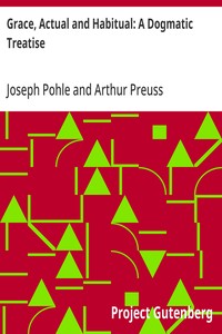Grace, Actual and Habitual: A Dogmatic Treatise