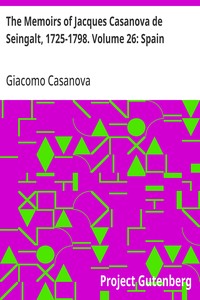 The Memoirs of Jacques Casanova de Seingalt, 1725-1798. Volume 26: Spain