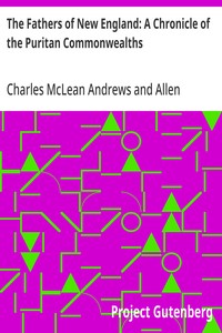 The Fathers of New England: A Chronicle of the Puritan Commonwealths
