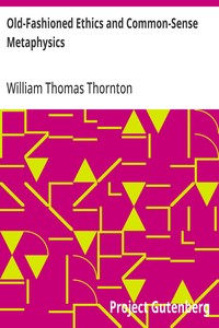 Old-Fashioned Ethics and Common-Sense Metaphysics With Some of Their Applications
