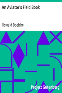 An Aviator's Field Book  Being the field reports of Oswald Bölcke, from August 1, 1914 to October 28, 1916