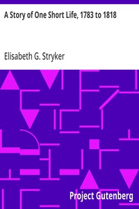 A Story of One Short Life, 1783 to 1818
