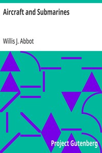Aircraft and Submarines  The Story of the Invention, Development, and Present-Day Uses of War's Newest Weapons