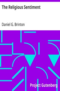 The Religious Sentiment Its Source and Aim: A Contribution to the Science and Philosophy of Religion