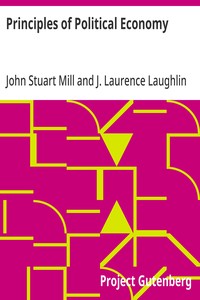 Principles of Political Economy  Abridged with Critical, Bibliographical, and Explanatory Notes, and a Sketch of the History of Political Economy
