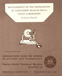 Development of the Phonograph at Alexander Graham Bell's Volta Laboratory  Contributions from the Museum of History and Technology, United States National Museum Bulletin 218, Paper 5, (pages 69-79)