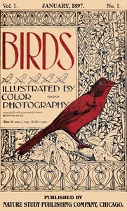 Birds, Illustrated by Color Photography, Vol. 1, No. 1  January, 1897