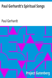 Paul Gerhardt's Spiritual Songs  Translated by John Kelly