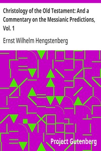 Christology of the Old Testament: And a Commentary on the Messianic Predictions, Vol. 1