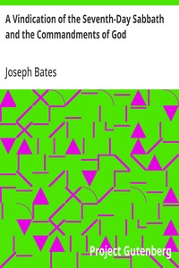A Vindication of the Seventh-Day Sabbath and the Commandments of God  With a Further History of God's Peculiar People from 1847-1848