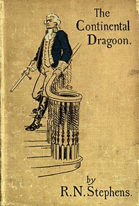 The Continental Dragoon A Love Story of Philipse Manor-House in 1778