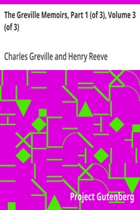 The Greville Memoirs, Part 1 (of 3), Volume 3 (of 3)  A Journal of the Reigns of King George IV and King William IV