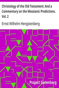 Christology of the Old Testament: And a Commentary on the Messianic Predictions. Vol. 2