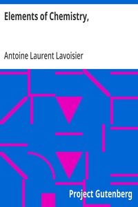 Elements of Chemistry, In a New Systematic Order, Containing all the Modern Discoveries