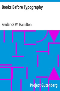 Books Before Typography  A Primer of Information About the Invention of the Alphabet and the History of Book-Making up to the Invention of Movable Types  Typographic Technical Series for Apprentices #49