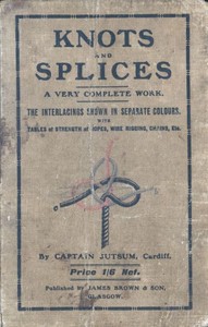 Knots, Bends, Splices With tables of strengths of ropes, etc. and wire rigging