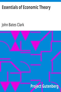 Essentials of Economic Theory As Applied to Modern Problems of Industry and Public Policy