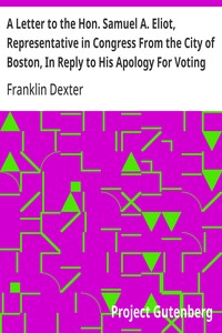 A Letter to the Hon. Samuel A. Eliot, Representative in Congress From the City of Boston, In Reply to His Apology For Voting For the Fugitive Slave Bill.