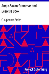 Anglo-Saxon Grammar and Exercise Book with Inflections, Syntax, Selections for Reading, and Glossary