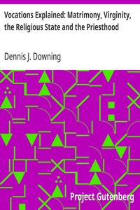 Vocations Explained: Matrimony, Virginity, the Religious State and the Priesthood