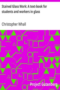 Stained Glass Work: A text-book for students and workers in glass