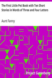The First Little Pet Book with Ten Short Stories in Words of Three and Four Letters