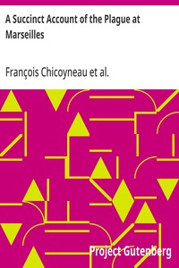 A Succinct Account of the Plague at Marseilles Its Symptoms and the Methods and Medicines Used for Curing It
