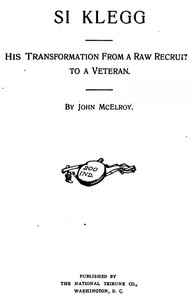 Si Klegg, Book 1  His Transformation from a Raw Recruit to a Veteran