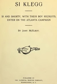 Si Klegg, Book 6  Si and Shorty, with Their Boy Recruits, Enter on the Atlanta Campaign