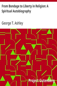 From Bondage to Liberty in Religion: A Spiritual Autobiography