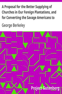 A Proposal for the Better Supplying of Churches in Our Foreign Plantations, and for Converting the Savage Americans to Christianity, By a College to Be Erected in the Summer Islands, Otherwise Called the Isles of Bermuda