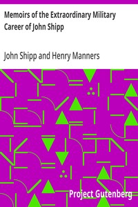 Memoirs of the Extraordinary Military Career of John Shipp Late a Lieut. in His Majesty's 87th Regiment