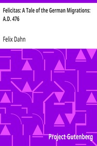 Felicitas: A Tale of the German Migrations: A.D. 476
