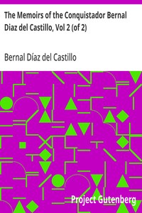 The Memoirs of the Conquistador Bernal Diaz del Castillo, Vol 2 (of 2)  Written by Himself Containing a True and Full Account of the Discovery and Conquest of Mexico and New Spain.