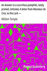An Answer to a scurrilous pamphlet, lately printed, intituled, A letter from Monsieur de Cros, to the Lord ----