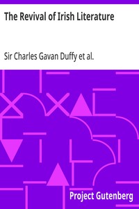 The Revival of Irish Literature  Addresses by Sir Charles Gavan Duffy, K.C.M.G, Dr. George Sigerson, and Dr. Douglas Hyde