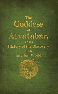 The Goddess of Atvatabar  Being the history of the discovery of the interior world and conquest of Atvatabar