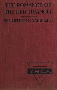 The Romance of the Red Triangle  The story of the coming of the red triangle and the service rendered by the Y.M.C.A. to the sailors and soldiers of the British Empire