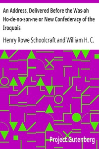 An Address, Delivered Before the Was-ah Ho-de-no-son-ne or New Confederacy of the Iroquois Also, Genundewah, a Poem