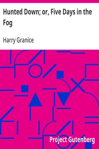 Hunted Down; or, Five Days in the Fog  A Thrilling Narrative of the Escape of Young Granice from a Drunken, Infuriated Mob