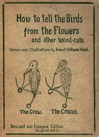 How to tell the Birds from the Flowers, and other Wood-cuts  A Revised Manual of Flornithology for Beginners