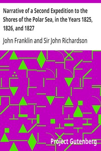 Narrative of a Second Expedition to the Shores of the Polar Sea, in the Years 1825, 1826, and 1827