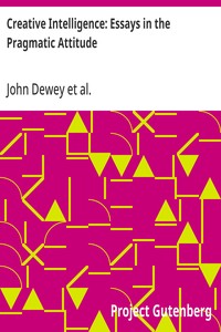 Creative Intelligence: Essays in the Pragmatic Attitude