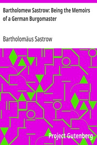 Bartholomew Sastrow: Being the Memoirs of a German Burgomaster